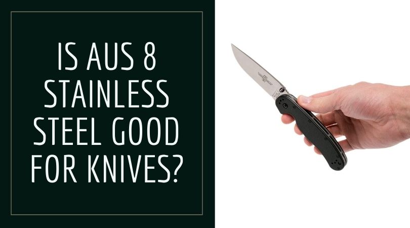 Is AUS 8 stainless knife steel good for knives?