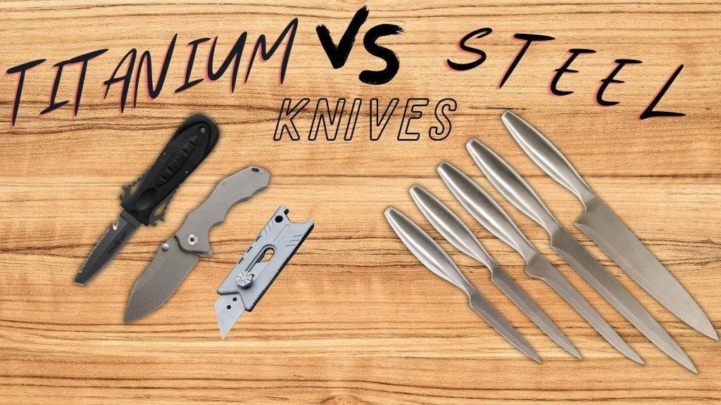 Titanium Knives or Steel Knives